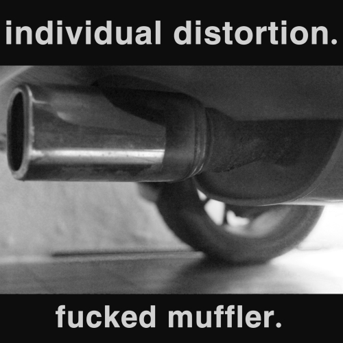 Individual Distortion: Fucked Muffler